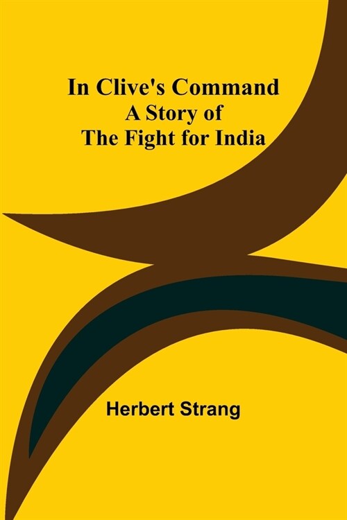 In Clives Command; A Story of the Fight for India (Paperback)