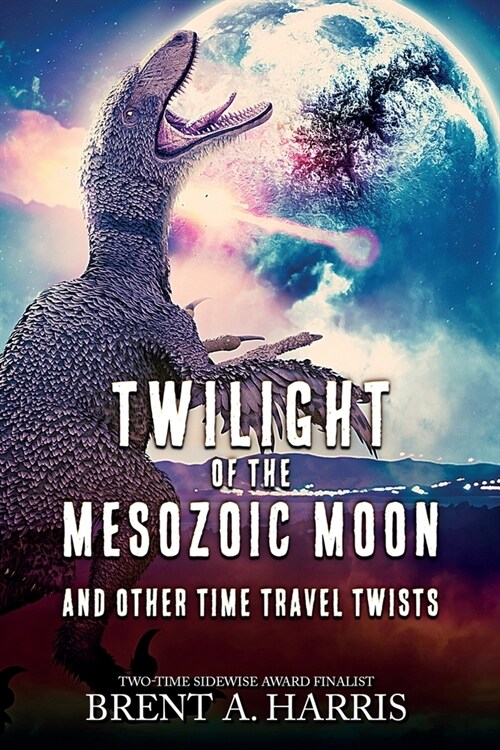 Twilight of the Mesozoic Moon: And Other Time Travel Twists (Paperback)