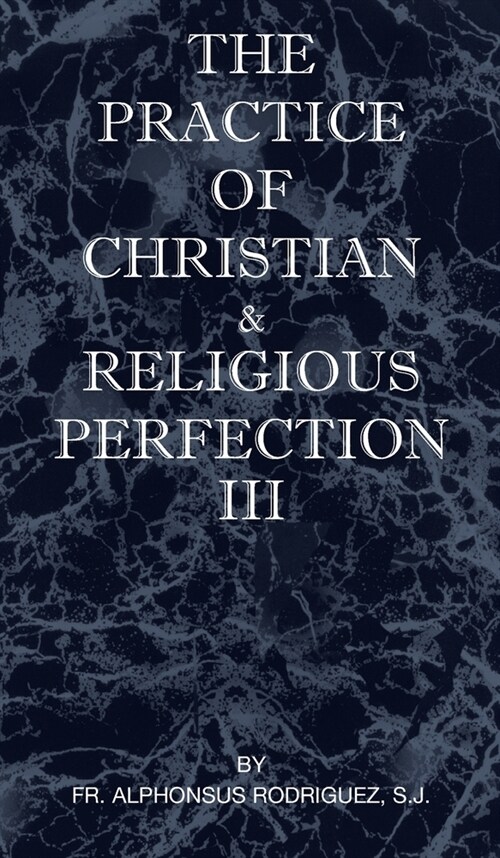 The Practice of Christian and Religious Perfection Vol III (Hardcover)