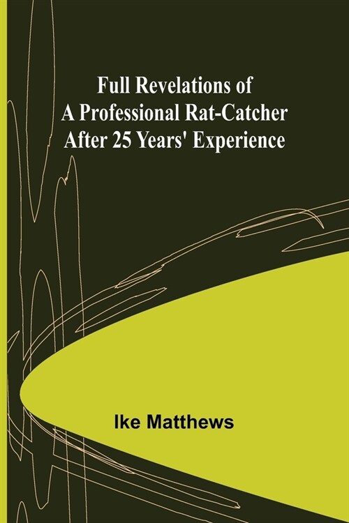 Full Revelations of a Professional Rat-catcher After 25 Years Experience (Paperback)