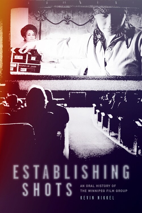 Establishing Shots: An Oral History of the Winnipeg Film Group (Hardcover)