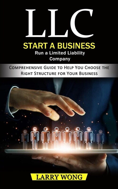 LLC: Start a Business Run a Limited Liability Company (Comprehensive Guide to Help You Choose the Right Structure for Your (Paperback)