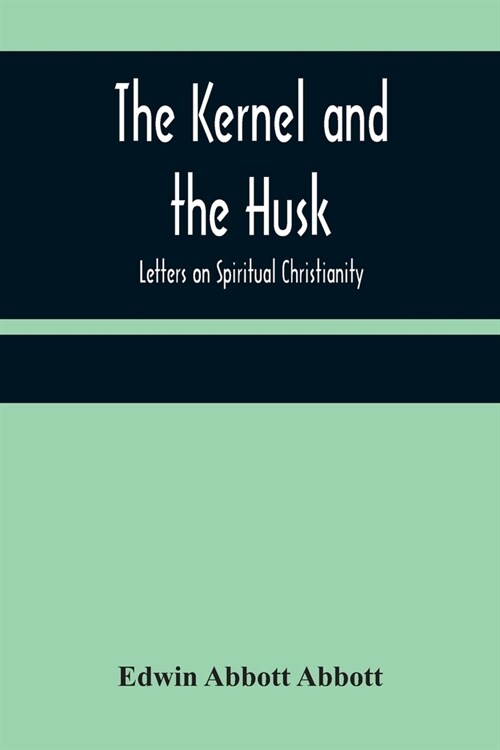 The Kernel and the Husk: Letters on Spiritual Christianity (Paperback)