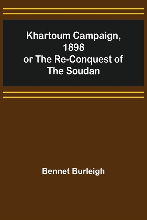 Khartoum Campaign, 1898; or the Re-Conquest of the Soudan (Paperback)