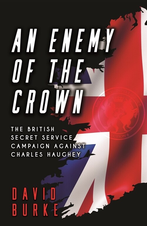 An Enemy of the Crown: The British Secret Service Campaign Against Charles Haughey (Paperback)