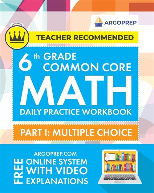 6th Grade Common Core Math: Daily Practice Workbook - Part I: Multiple Choice 1000+ Practice Questions and Video Explanations Argo Brothers (Commo (Paperback)