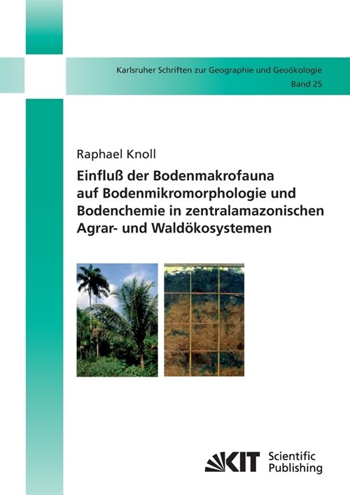 Einflu?der Bodenmakrofauna auf Bodenmikromorphologie und Bodenchemie in zentralamazonischen Agrar- und Wald?osystemen (Paperback)