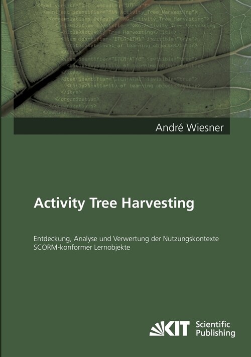 Activity Tree Harvesting - Entdeckung, Analyse und Verwertung der Nutzungskontexte SCORM-konformer Lernobjekte (Paperback)