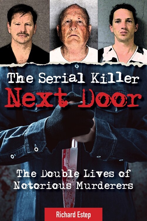 The Serial Killer Next Door: The Double Lives of Notorious Murderers (Hardcover)
