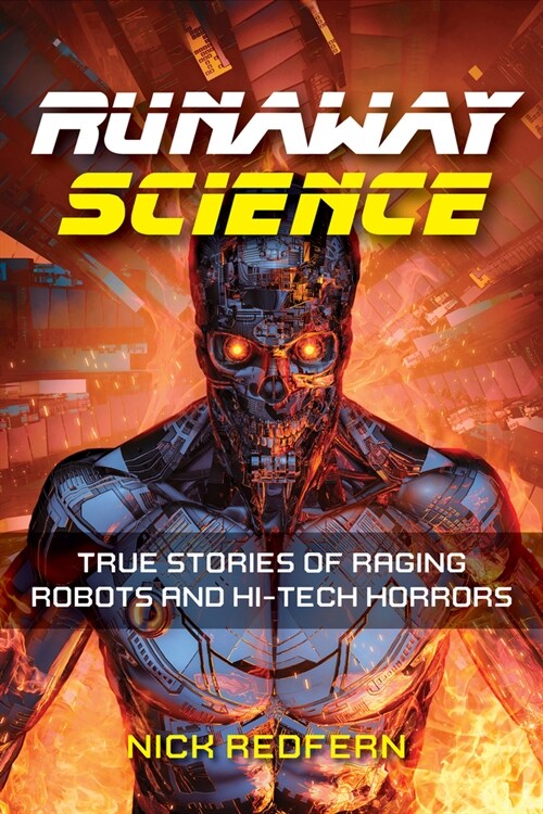 Runaway Science: True Stories of Raging Robots and Hi-Tech Horrors (Hardcover)