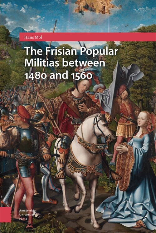 The Frisian Popular Militias Between 1480 and 1560 (Hardcover)