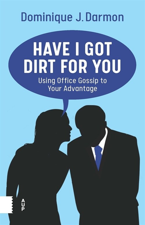 Have I Got Dirt for You: Using Office Gossip to Your Advantage (Paperback)