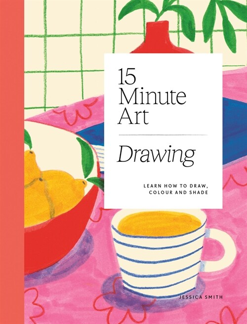 15-minute Art Drawing : Learn How to Draw, Colour and Shade (Paperback)