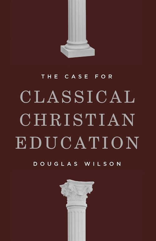 The Case for Classical Christian Education (Paperback, 2)
