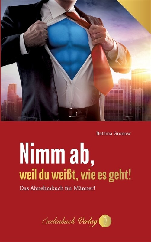 Nimm ab, weil du wei?, wie es geht!: Das Abnehmbuch f? M?ner! (Paperback)