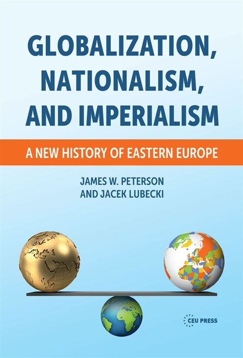 Globalization, Nationalism, and Imperialism: A New History of Eastern Europe (Hardcover)