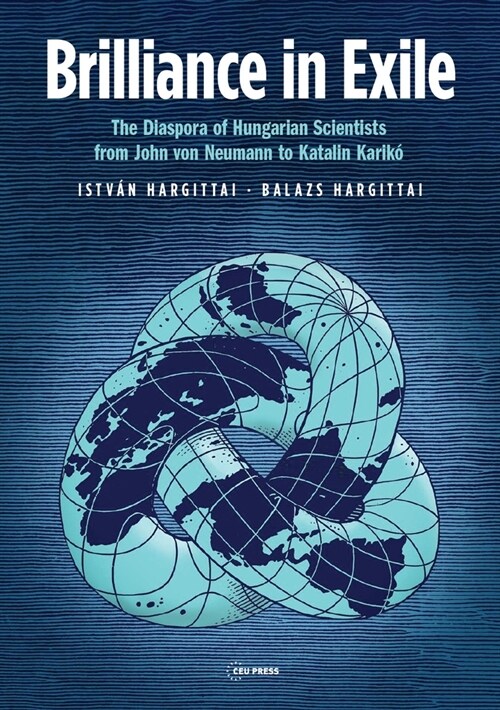 Brilliance in Exile: The Diaspora of Hungarian Scientists from John Von Neumann to Katalin Karik? (Hardcover)