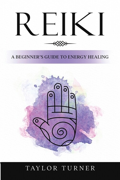 Reiki: A Beginners Guide to Energy Healing (Paperback)