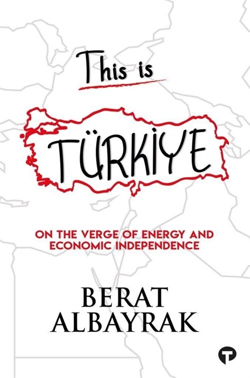 This Is T?kİye: Sub Title on the Verge of Energy and Economic Independence (Paperback)