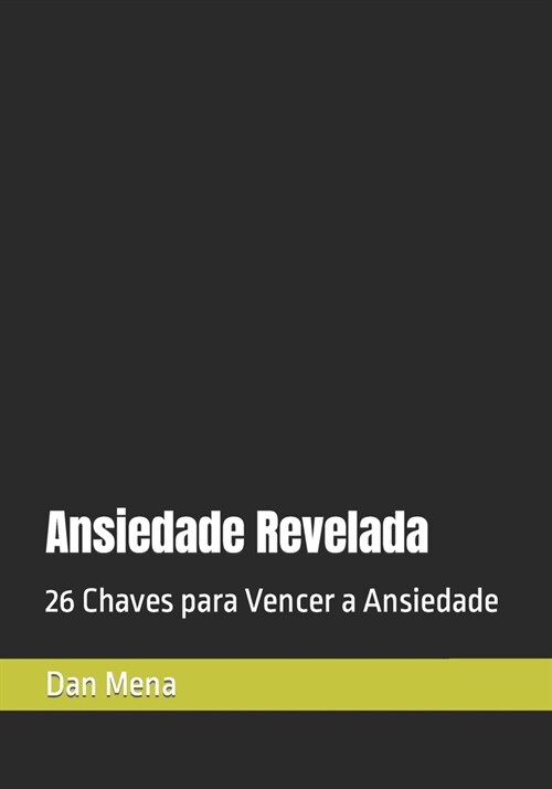 Ansiedade Revelada: 26 Chaves para Vencer a Ansiedade (Paperback)