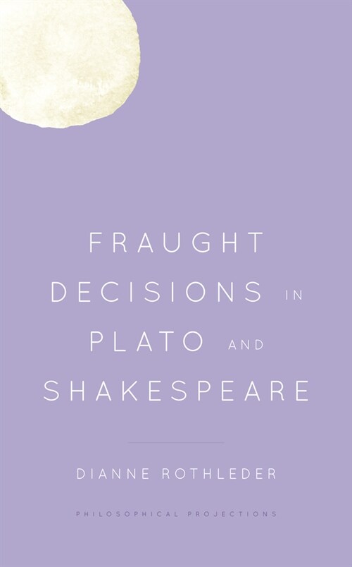 Fraught Decisions in Plato and Shakespeare (Paperback)