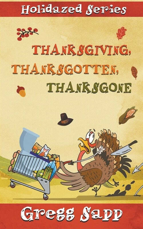 Thanksgiving, Thanksgotten, Thanksgone (Paperback, First Softcover)