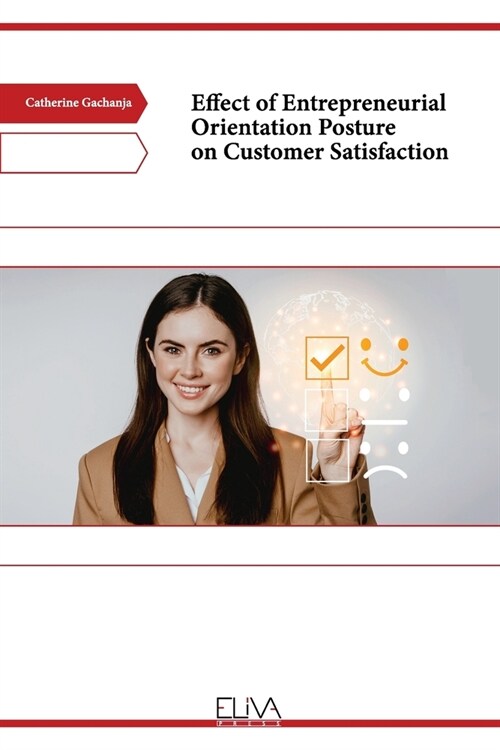 Effect of Entrepreneurial Orientation Posture on Customer Satisfaction (Paperback)