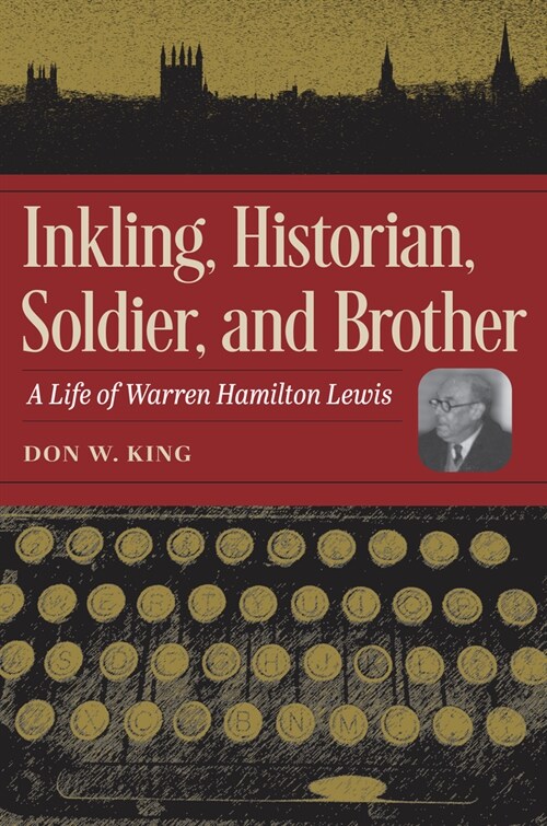 Inkling, Historian, Soldier, and Brother: A Life of Warren Hamilton Lewis (Hardcover)