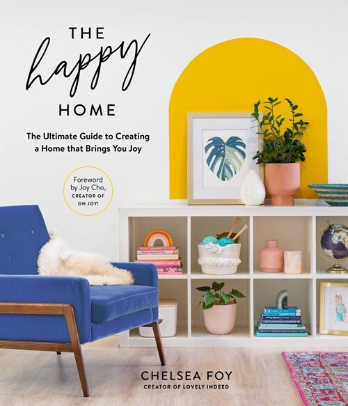 The Happy Home: The Ultimate Guide to Creating a Home That Brings You Joy (Hardcover)