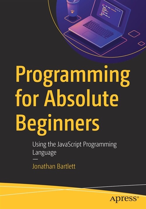 Programming for Absolute Beginners: Using the JavaScript Programming Language (Paperback)