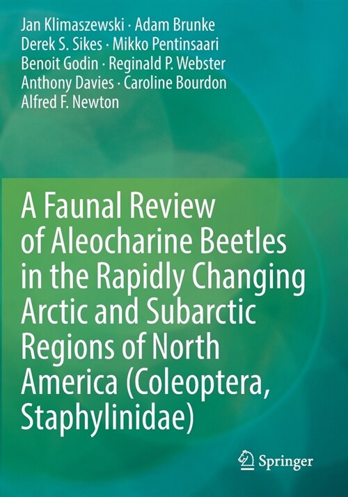 A Faunal Review of Aleocharine Beetles in the Rapidly Changing Arctic and Subarctic Regions of North America (Coleoptera, Staphylinidae) (Paperback)
