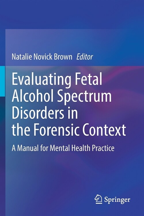 Evaluating Fetal Alcohol Spectrum Disorders in the Forensic Context: A Manual for Mental Health Practice (Paperback, 2021)