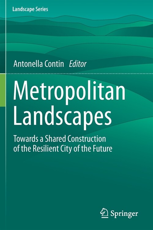 Metropolitan Landscapes: Towards a Shared Construction of the Resilient City of the Future (Paperback)