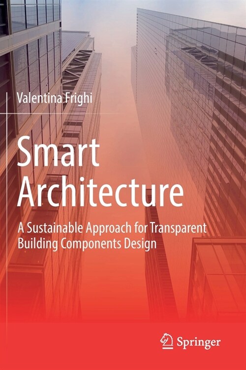 Smart Architecture - A Sustainable Approach for Transparent Building Components Design (Paperback)