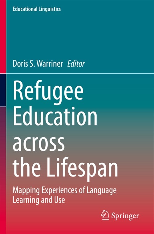 Refugee Education Across the Lifespan: Mapping Experiences of Language Learning and Use (Paperback, 2021)