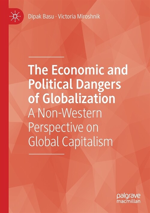 The Economic and Political Dangers of Globalization: A Non-Western Perspective on Global Capitalism (Paperback)