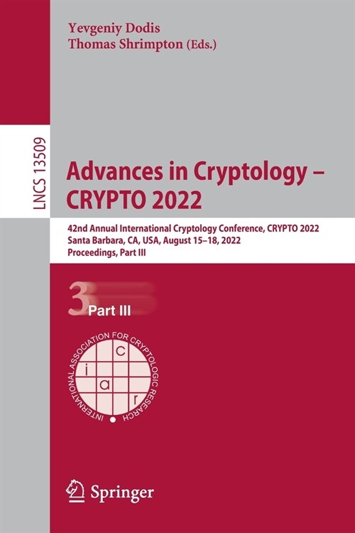 Advances in Cryptology - CRYPTO 2022: 42nd Annual International Cryptology Conference, CRYPTO 2022, Santa Barbara, CA, USA, August 15-18, 2022, Procee (Paperback)