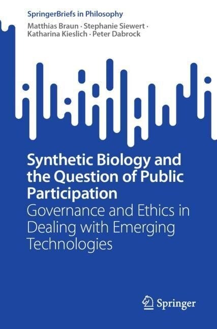 Synthetic Biology and the Question of Public Participation: Governance and Ethics in Dealing with Emerging Technologies (Paperback, 2023)