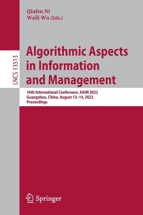 Algorithmic Aspects in Information and Management: 16th International Conference, Aaim 2022, Guangzhou, China, August 13-14, 2022, Proceedings (Paperback, 2022)