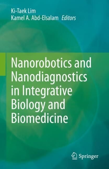 Nanorobotics and Nanodiagnostics in Integrative Biology and Biomedicine (Hardcover)