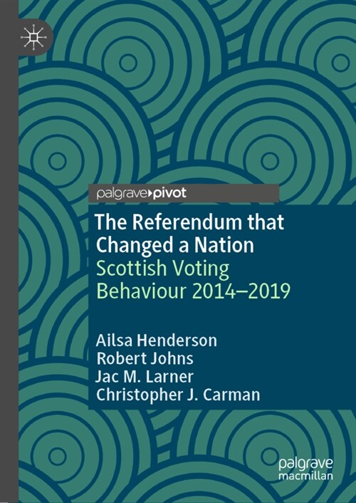 The Referendum That Changed a Nation: Scottish Voting Behaviour 2014-2019 (Hardcover, 2022)