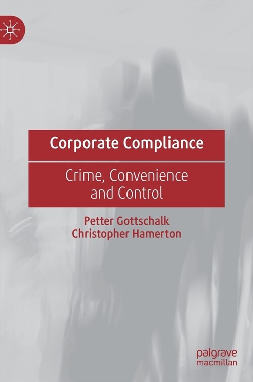 Corporate Compliance: Crime, Convenience and Control (Hardcover, 2022)
