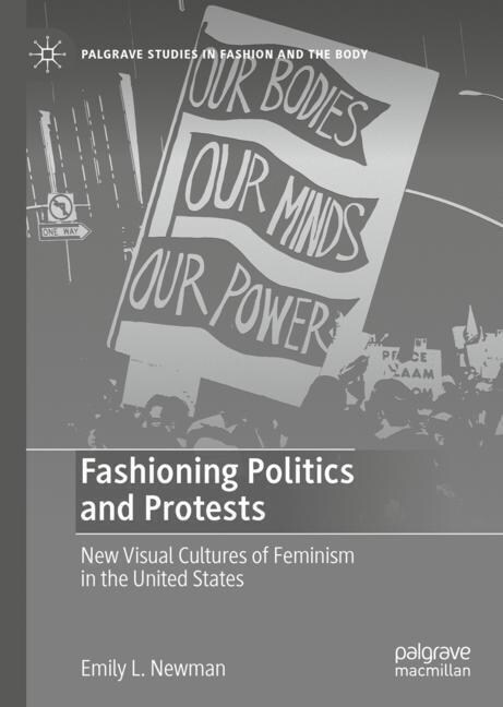 Fashioning Politics and Protests: New Visual Cultures of Feminism in the United States (Hardcover, 2023)