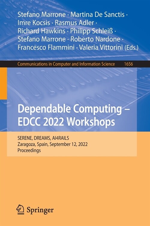 Dependable Computing - Edcc 2022 Workshops: Serene, Dreams, Ai4rails, Zaragoza, Spain, September 12, 2022, Proceedings (Paperback, 2022)