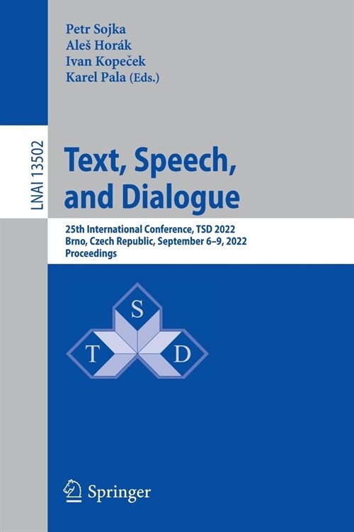 Text, Speech, and Dialogue: 25th International Conference, Tsd 2022, Brno, Czech Republic, September 6-9, 2022, Proceedings (Paperback, 2022)