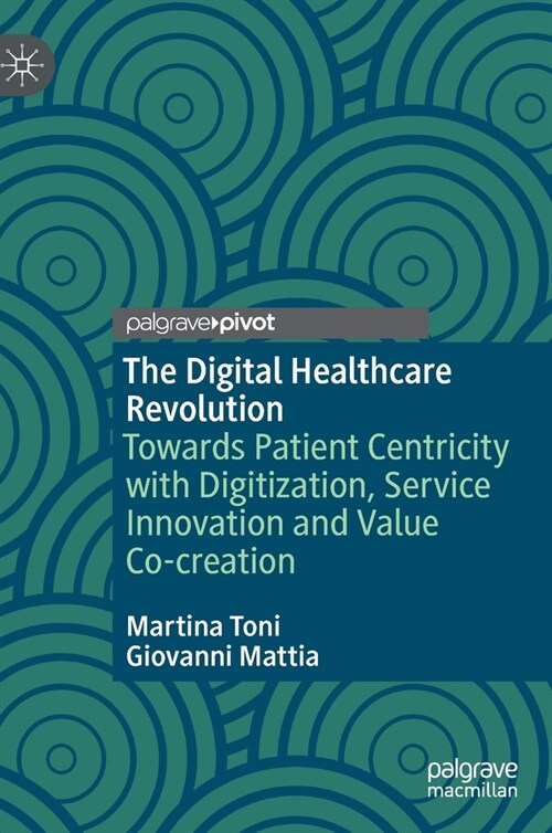 The Digital Healthcare Revolution: Towards Patient Centricity with Digitization, Service Innovation and Value Co-Creation (Hardcover, 2022)