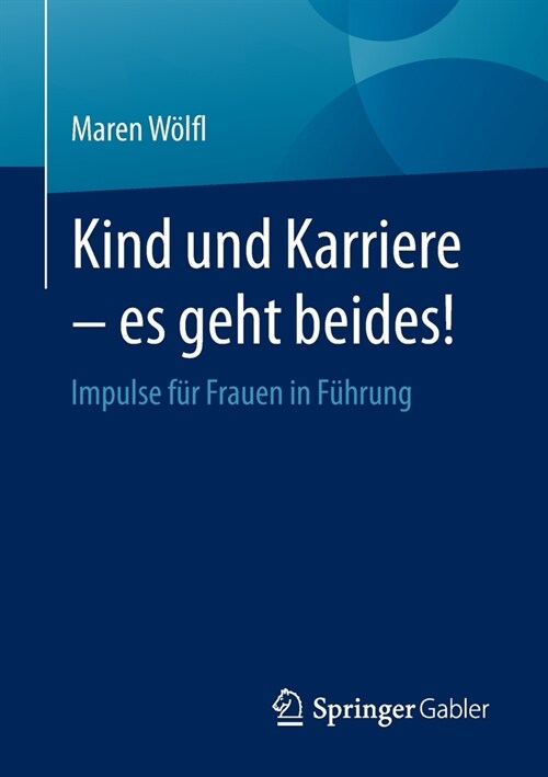 Kind Und Karriere - Es Geht Beides!: Impulse F? Frauen in F?rung (Paperback, 1. Aufl. 2023)