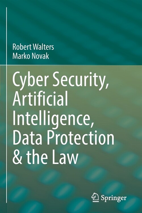 Cyber Security, Artificial Intelligence, Data Protection & the Law (Paperback)