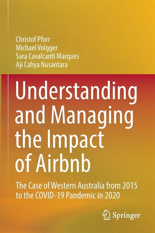 Understanding and Managing the Impact of Airbnb: The Case of Western Australia from 2015 to the Covid-19 Pandemic in 2020 (Paperback, 2021)