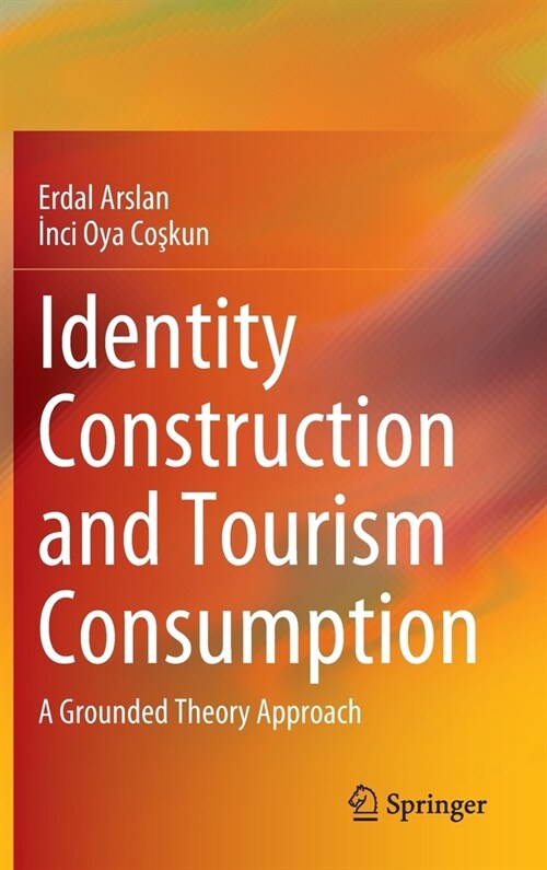 Identity Construction and Tourism Consumption: A Grounded Theory Approach (Hardcover, 2022)
